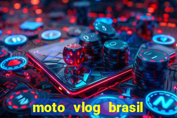 moto vlog brasil dinheiro infinito